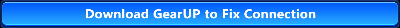 Download GearUP to Fix Connection