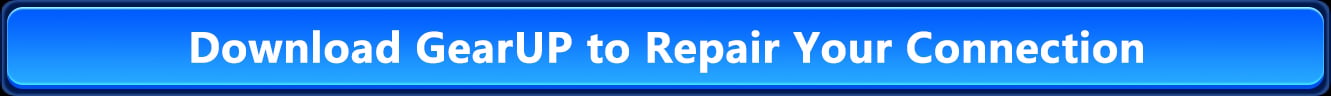 Download GearUP to Repair Your Connection