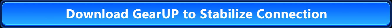 Download GearUP to Stabilize Your Connection